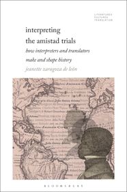 Interpreting the Amistad Trials: How Interpreters and Translators Make and Shape History Interpreting the Amistad Trials: How Interpreters and Translators Make and Shape History