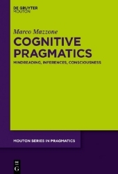 Cognitive Pragmatics: Mindreading, Inferences, Consciousness Cognitive Pragmatics: Mindreading, Inferences, Consciousness