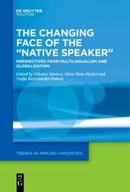 The Changing Face of the “Native Speaker”: Perspectives from Multilingualism and Globalization