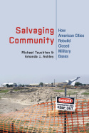 Salvaging Community – How American Cities Rebuild Closed Military Bases: How American Cities Rebuild Closed Military Bases
