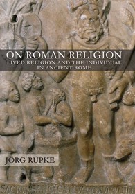 On Roman Religion – Lived Religion and the Individual in Ancient Rome: Lived Religion and the Individual in Ancient Rome