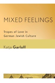 Mixed Feelings – Tropes of Love in German Jewish Culture: Tropes of Love in German Jewish Culture