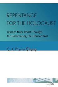 Repentance for the Holocaust – Lessons from Jewish Thought for Confronting the German Past: Lessons from Jewish Thought for Confronting the German Past
