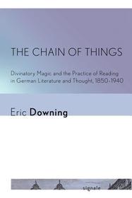 The Chain of Things – Divinatory Magic and the Practice of Reading in German Literature and Thought, 1850–1940: Divinatory Magic and the Practice of Reading in German Literature and Thought, 1850–1940