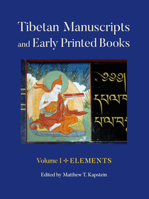 Tibetan Manuscripts and Early Printed Books, Volume I: Elements Tibetan Manuscripts and Early Printed Books, Volume I: Elements