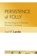 Persistence of Folly – On the Origins of German Dramatic Literature: On the Origins of German Dramatic Literature