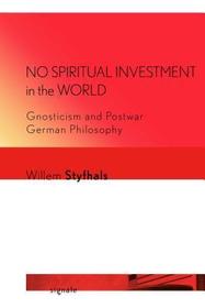 No Spiritual Investment in the World – Gnosticism and Postwar German Philosophy: Gnosticism and Postwar German Philosophy