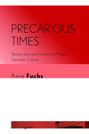 Precarious Times – Temporality and History in Modern German Culture: Temporality and History in Modern German Culture