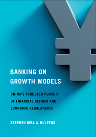Banking on Growth Models – China`s Troubled Pursuit of Financial Reform and Economic Rebalancing: China's Troubled Pursuit of Financial Reform and Economic Rebalancing