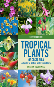 Tropical Plants of Costa Rica: A Guide to Native and Exotic Flora