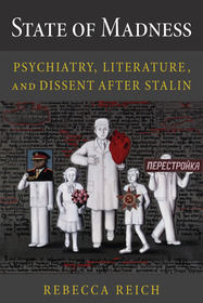 State of Madness – Psychiatry, Literature, and Dissent After Stalin: Psychiatry, Literature, and Dissent After Stalin