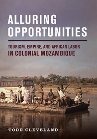 Alluring Opportunities: Tourism, Empire, and African Labor in Colonial Mozambique
