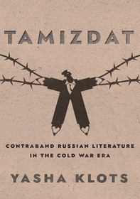 Tamizdat: Contraband Russian Literature in the Cold War Era Tamizdat: Contraband Russian Literature in the Cold War Era