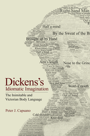 Dickens`s Idiomatic Imagination ? The Inimitable and Victorian Body Language: The Inimitable and Victorian Body Language Dickens`s Idiomatic Imagination ? The Inimitable and Victorian Body Language: The Inimitable and Victorian Body Language