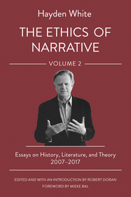 The Ethics of Narrative – Essays on History, Literature, and Theory, 2007–2017: Essays on History, Literature, and Theory, 2007–2017