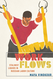 Work Flows – Stalinist Liquids in Russian Labor Culture: Stalinist Liquids in Russian Labor Culture