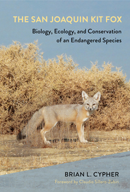 The San Joaquin Kit Fox – Biology, Ecology, and Conservation of an Endangered Species: Biology, Ecology, and Conservation of an Endangered Species