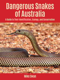 Dangerous Snakes of Australia: A Guide to Their Identification, Ecology, and Conservation Dangerous Snakes of Australia: A Guide to Their Identification, Ecology, and Conservation
