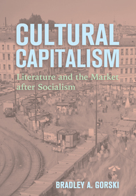 Cultural Capitalism: Literature and the Market After Socialism