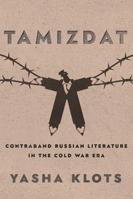 Tamizdat ? Contraband Russian Literature in the Cold War Era: Contraband Russian Literature in the Cold War Era