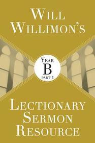 Will Willimon's Lectionary Sermon Resource: Year B Part 1