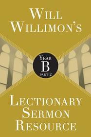Will Willimon's Lectionary Sermon Resource: Year B Part 2