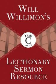 Will Willimon's Lectionary Sermon Resource, Year C Part 1