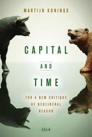 Capital and Time – For a New Critique of Neoliberal Reason: For a New Critique of Neoliberal Reason