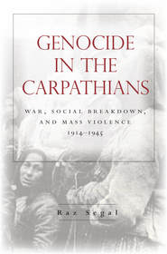 Genocide in the Carpathians: War, Social Breakdown, and Mass Violence, 1914-1945 Genocide in the Carpathians: War, Social Breakdown, and Mass Violence, 1914-1945