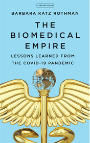 The Biomedical Empire: Lessons Learned from the COVID-19 Pandemic