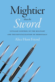 Mightier Than the Sword: Civilian Control of the Military and the Revitalization of Democracy
