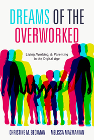 Dreams of the Overworked: Living, Working, and Parenting in the Digital Age Dreams of the Overworked: Living, Working, and Parenting in the Digital Age
