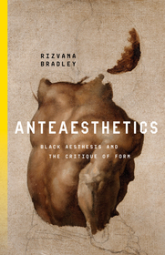 Anteaesthetics ? Black Aesthesis and the Critique of Form: Black Aesthesis and the Critique of Form Anteaesthetics ? Black Aesthesis and the Critique of Form: Black Aesthesis and the Critique of Form