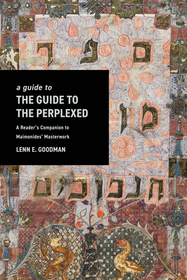 A Guide to TheGuide to the Perplexed: A Reader?s Companion to Maimonides? Masterwork