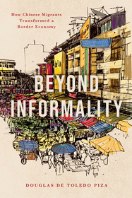 Beyond Informality: How Chinese Migrants Transformed a Border Economy