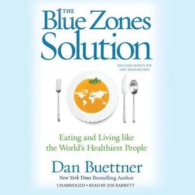 The Blue Zones Solution: Eating and Living Like the World's Healthiest People The Blue Zones Solution: Eating and Living Like the World's Healthiest People