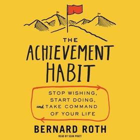 The Achievement Habit Lib/E: Stop Wishing, Start Doing, and Take Command of Your Life