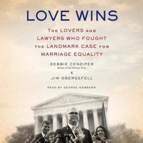 Love Wins Lib/E: The Lovers and Lawyers Who Fought the Landmark Case for Marriage Equality