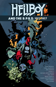 Hellboy and the B.P.R.D.: 1955-1957 Hellboy and the B.P.R.D.: 1955-1957