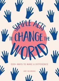 Simple Acts to Change the World: 500 Ways to Make a Difference