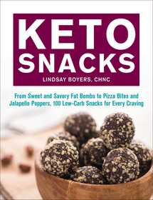 Keto Snacks: From Sweet and Savory Fat Bombs to Pizza Bites and Jalape?o Poppers, 100 Low-Carb Snacks for Every Craving