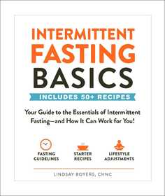 Intermittent Fasting Basics: Your Guide to the Essentials of Intermittent Fasting--and How It Can Work for You!