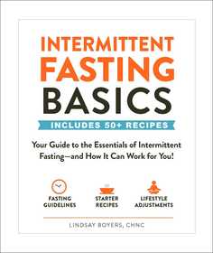 Intermittent Fasting Basics: Your Guide to the Essentials of Intermittent Fasting--and How It Can Work for You! Intermittent Fasting Basics: Your Guide to the Essentials of Intermittent Fasting--and How It Can Work for You!