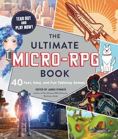 The Ultimate Micro-RPG Book: 40 Fast, Easy, and Fun Tabletop Games