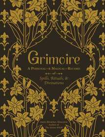 Grimoire: A Personal—& Magical—Record of Spells, Rituals, & Divinations