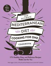 The Ultimate Mediterranean Diet Cooking for One Cookbook: 175 Healthy, Easy, and Delicious Recipes Made Just for You The Ultimate Mediterranean Diet Cooking for One Cookbook: 175 Healthy, Easy, and Delicious Recipes Made Just for You
