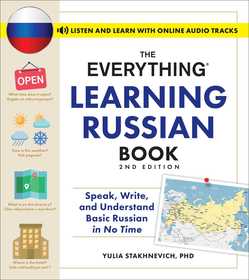 The Everything Learning Russian Book, 2nd Edition: Speak, Write, and Understand Basic Russian in No Time The Everything Learning Russian Book, 2nd Edition: Speak, Write, and Understand Basic Russian in No Time