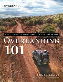 Overlanding 101: A Field Guide to Vehicle-Based Adventure Travel Overlanding 101: A Field Guide to Vehicle-Based Adventure Travel