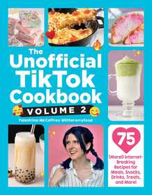 The Unofficial TikTok Cookbook, Volume 2: 75 (More!) Internet-Breaking Recipes for Meals, Snacks, Drinks, Treats, and More!