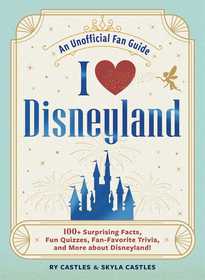 I Love Disneyland: 100+ Surprising Facts, Fun Quizzes, Fan-Favorite Trivia, and More about Disneyland! I Love Disneyland: 100+ Surprising Facts, Fun Quizzes, Fan-Favorite Trivia, and More about Disneyland!